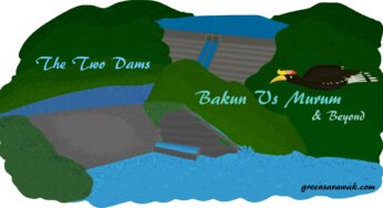 Dua Empangan – Bakun Vs Murum – dan selanjutnya